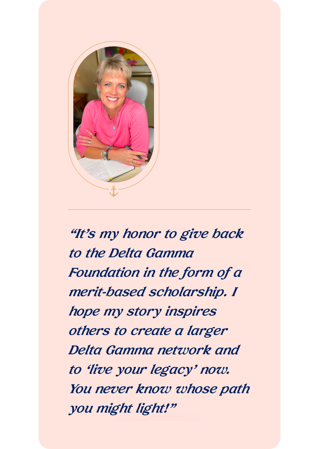 Mobile flat frame of donation testimonial; A smiling woman sits at a desk in a pink top, writing on paper. Below, a quote about Delta Gamma Foundation scholarships emphasizes inspiration and legacy.